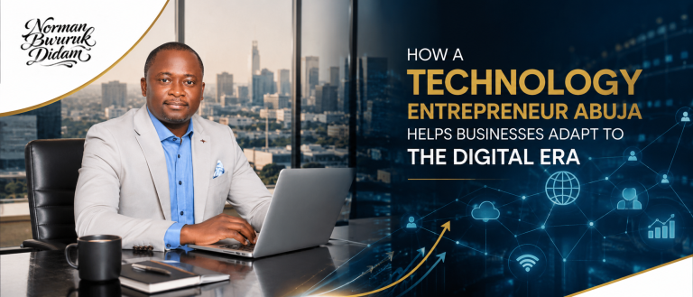 How a Technology Entrepreneur Abuja Helps Businesses Adapt to the Digital Era