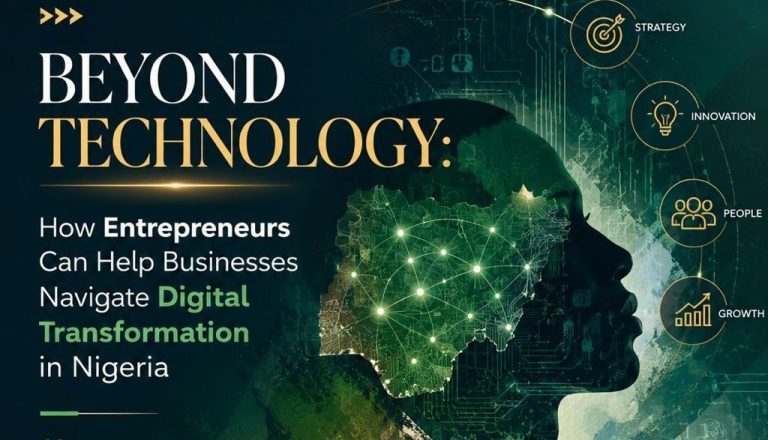 Beyond Technology: How Entrepreneurs Can Help Businesses Navigate Digital Transformation in Nigeria